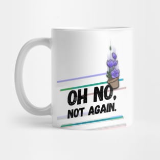 Oh no, not again Mug